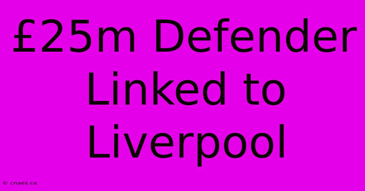 £25m Defender Linked To Liverpool