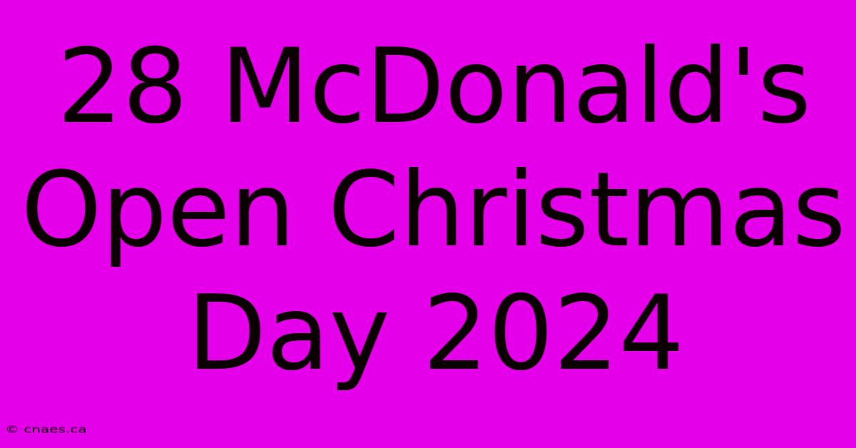 28 McDonald's Open Christmas Day 2024