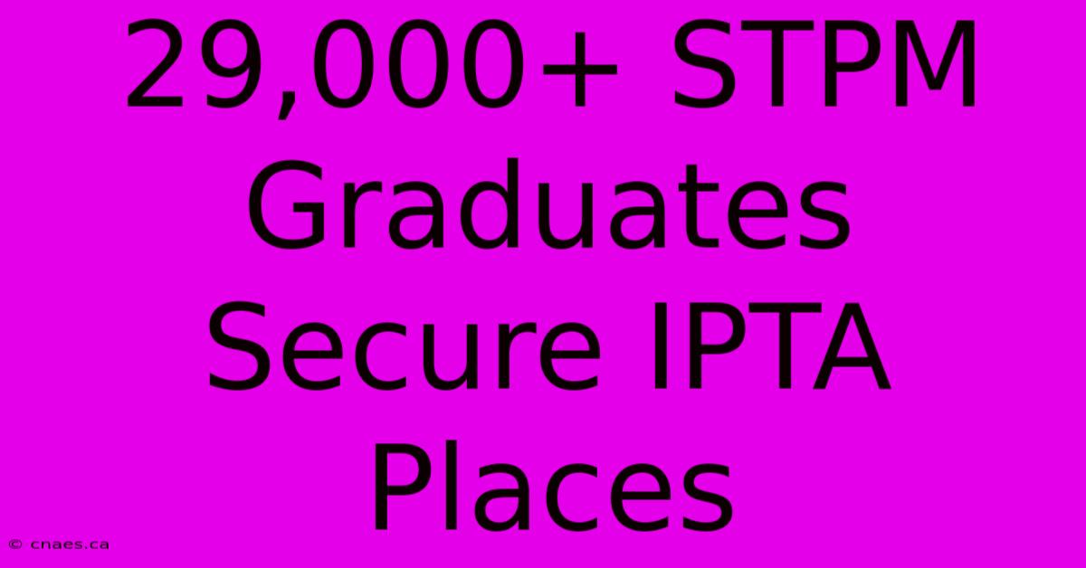 29,000+ STPM Graduates Secure IPTA Places