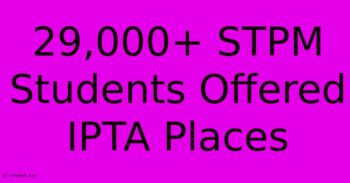 29,000+ STPM Students Offered IPTA Places 