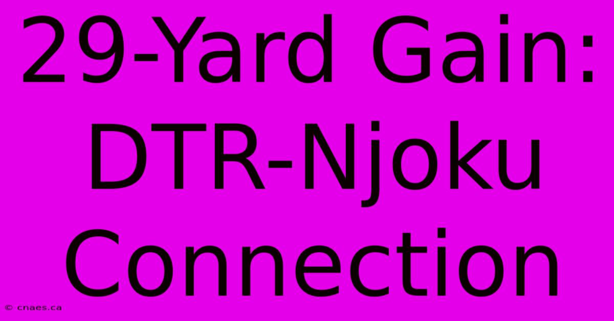 29-Yard Gain: DTR-Njoku Connection