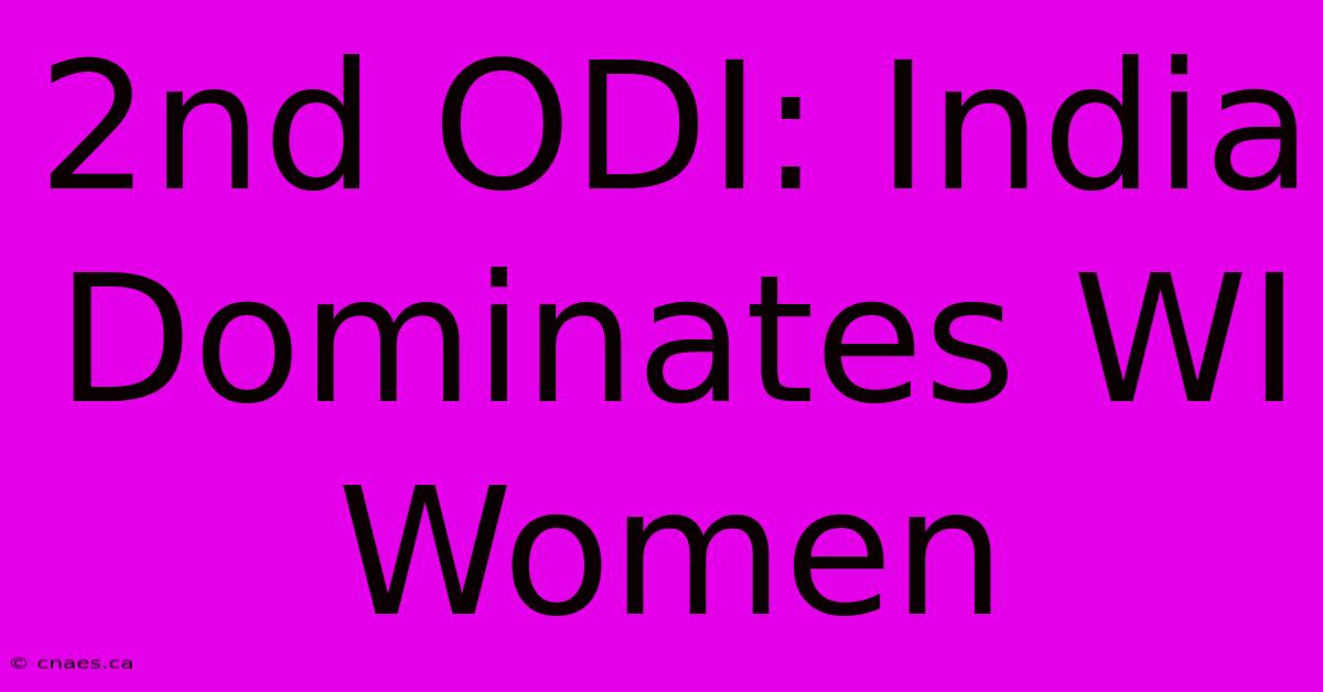 2nd ODI: India Dominates WI Women