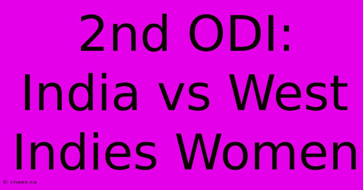 2nd ODI: India Vs West Indies Women