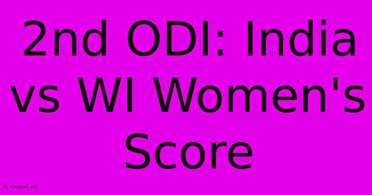 2nd ODI: India Vs WI Women's Score