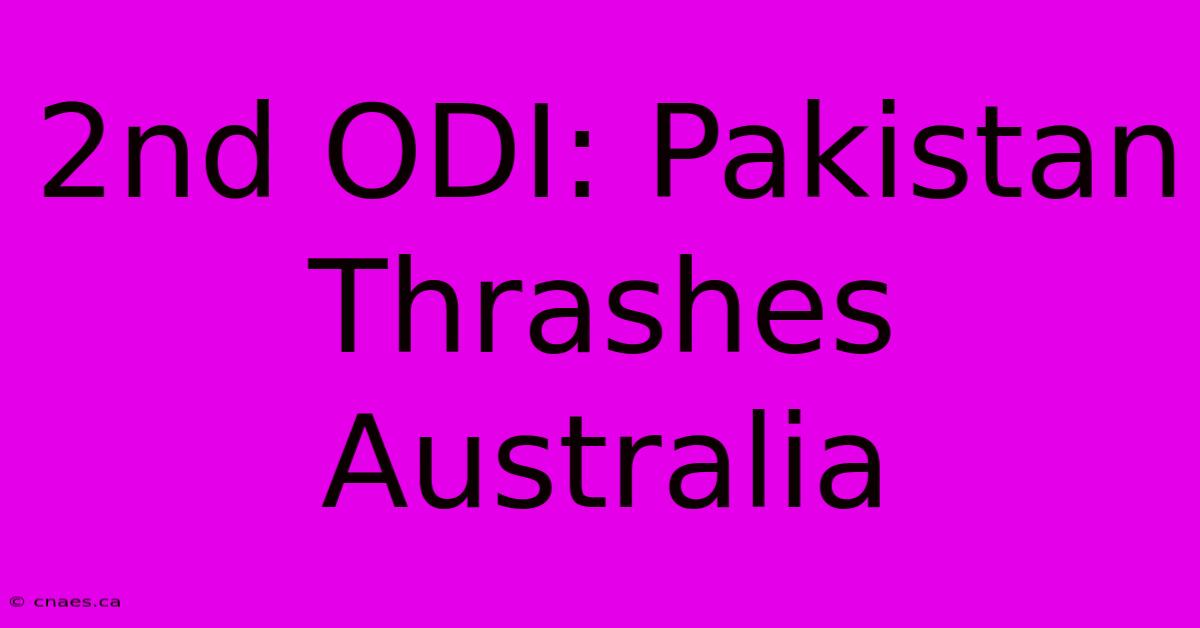 2nd ODI: Pakistan Thrashes Australia