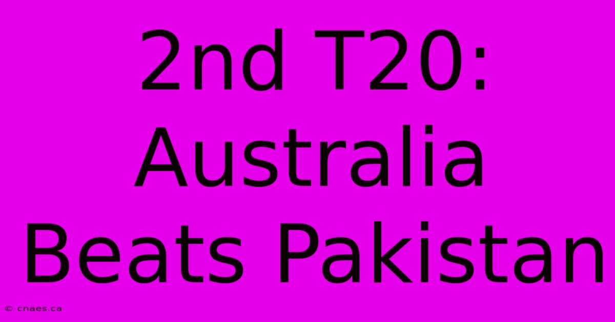 2nd T20: Australia Beats Pakistan