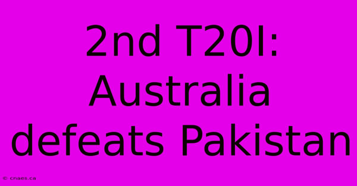 2nd T20I: Australia Defeats Pakistan