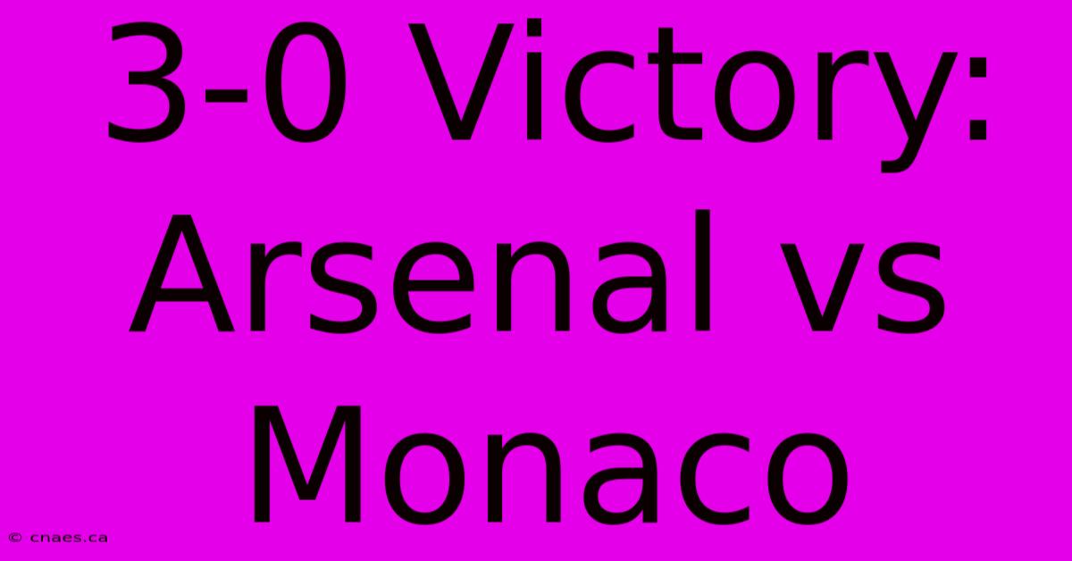 3-0 Victory: Arsenal Vs Monaco