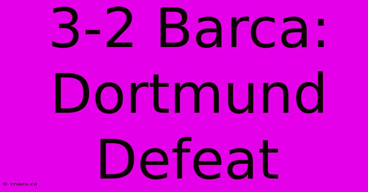 3-2 Barca: Dortmund Defeat