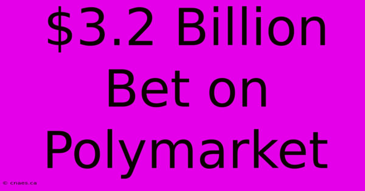 $3.2 Billion Bet On Polymarket 