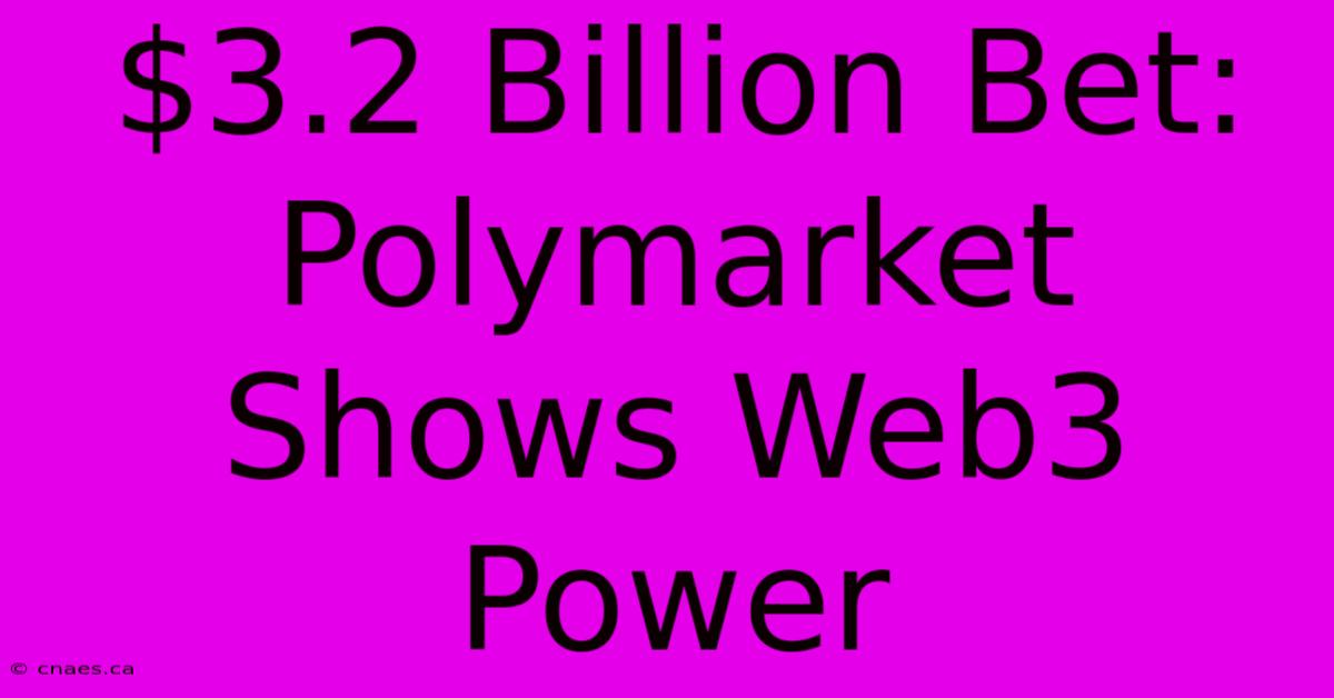 $3.2 Billion Bet: Polymarket Shows Web3 Power