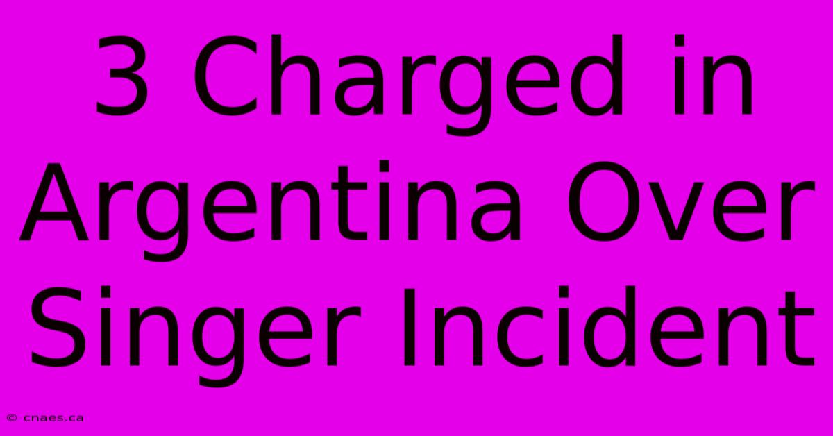 3 Charged In Argentina Over Singer Incident 