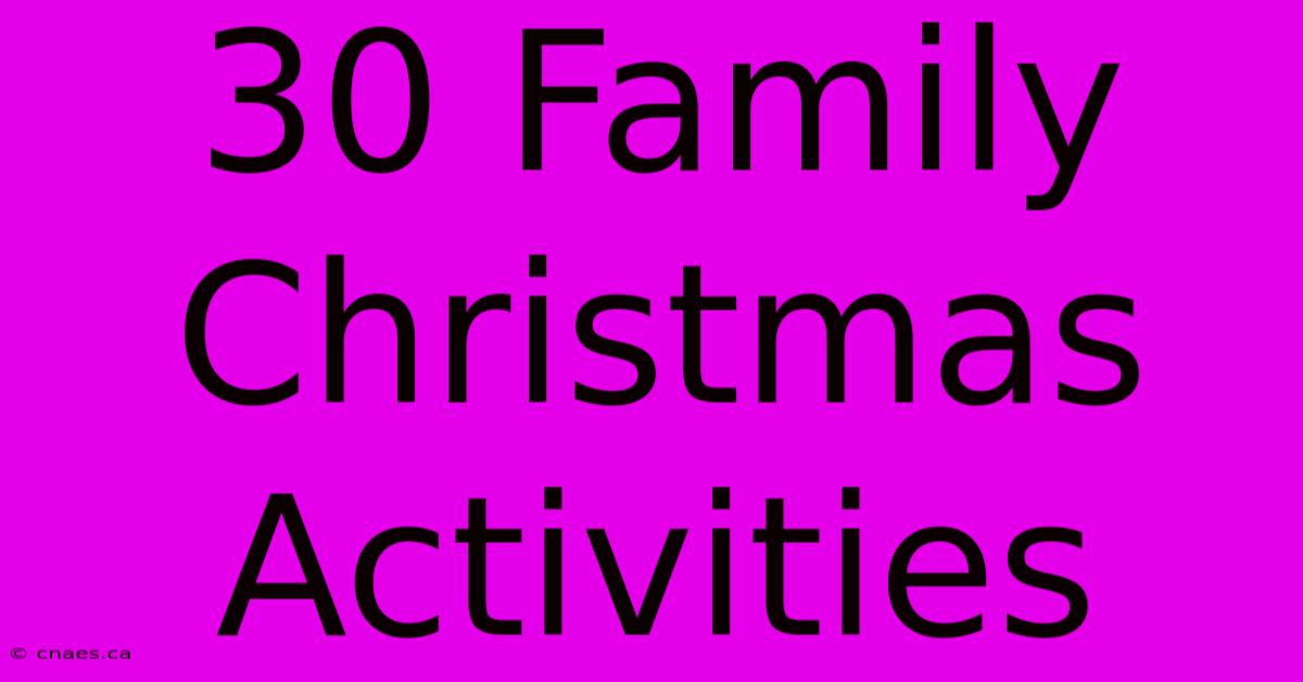 30 Family Christmas Activities