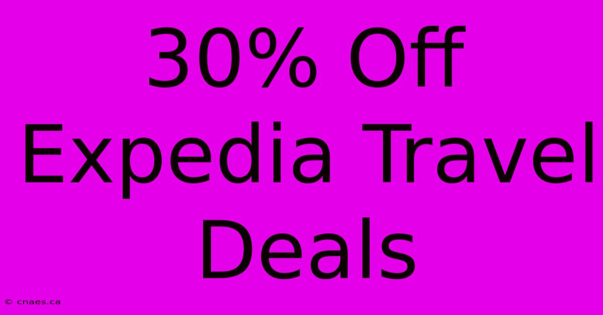 30% Off Expedia Travel Deals