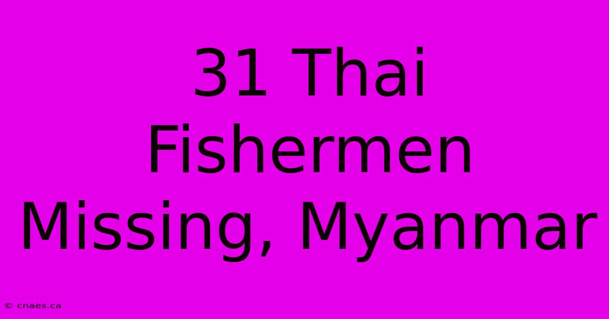 31 Thai Fishermen Missing, Myanmar