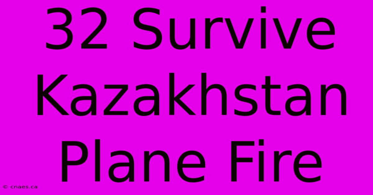 32 Survive Kazakhstan Plane Fire