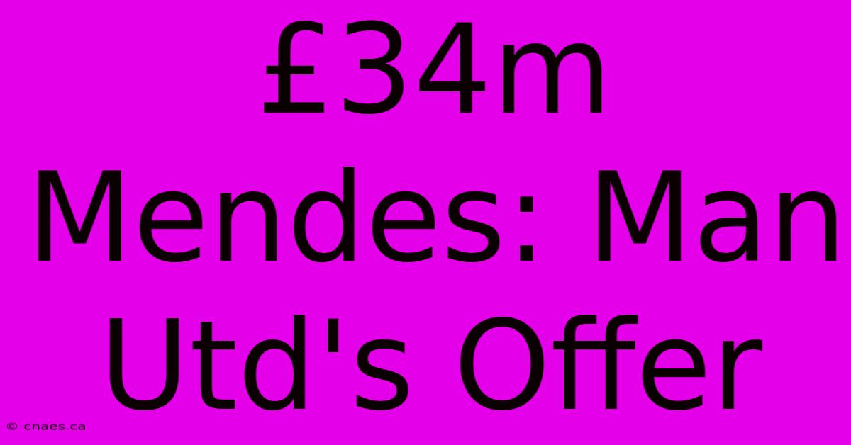 £34m Mendes: Man Utd's Offer