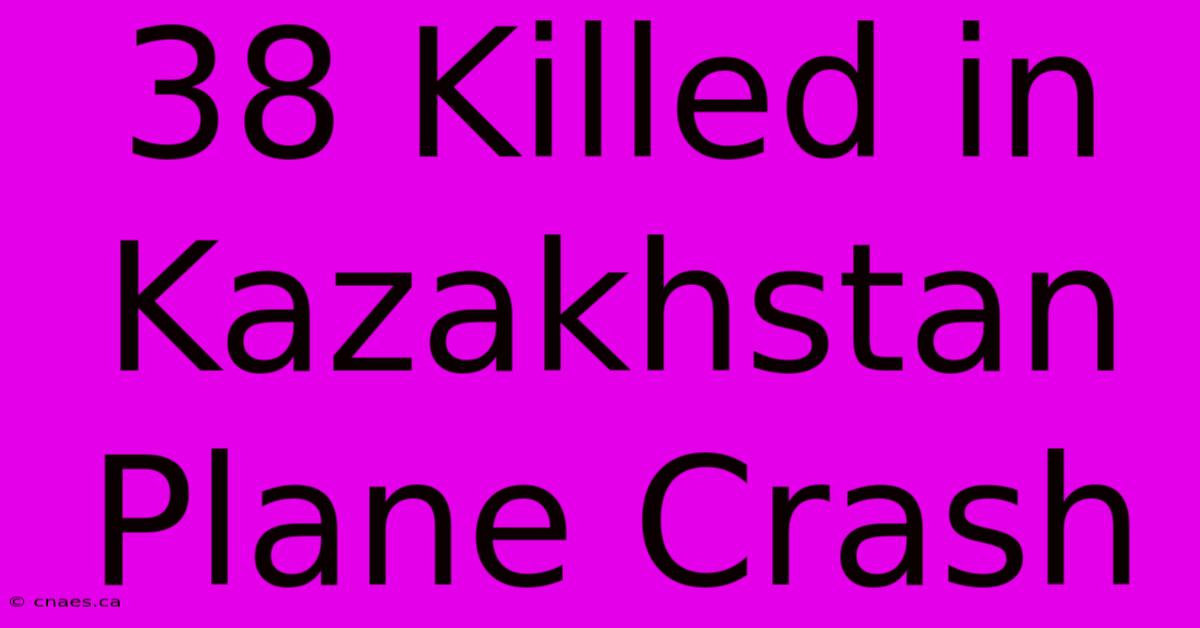 38 Killed In Kazakhstan Plane Crash