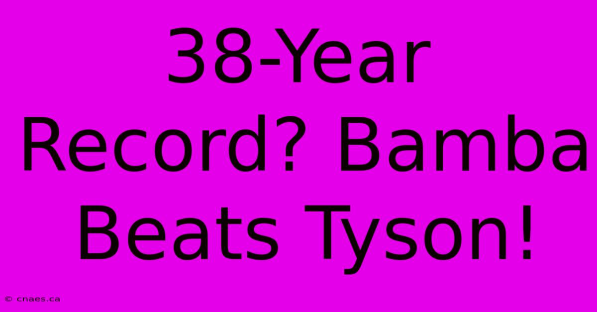 38-Year Record? Bamba Beats Tyson!