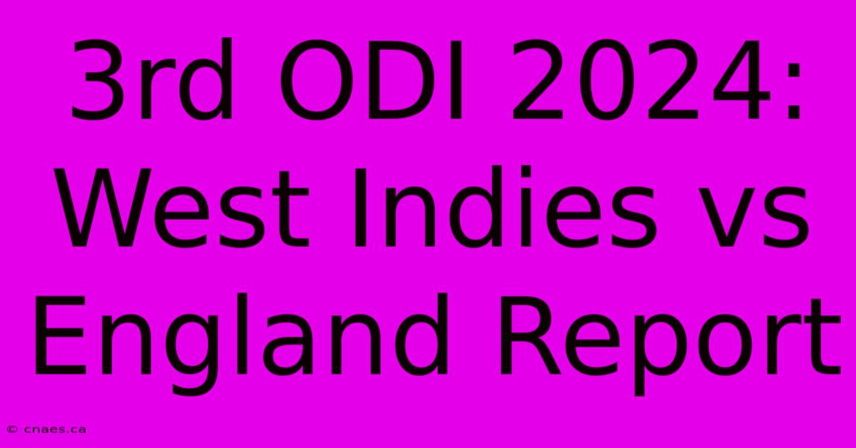 3rd ODI 2024: West Indies Vs England Report