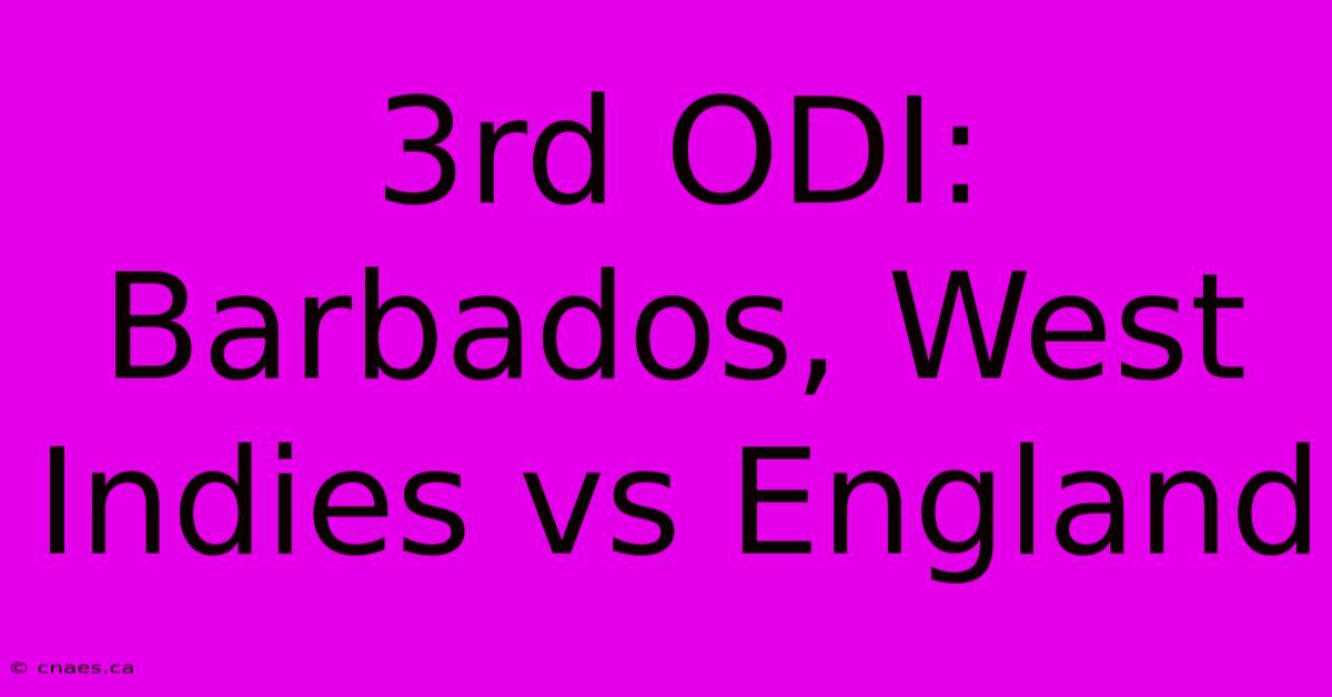 3rd ODI: Barbados, West Indies Vs England