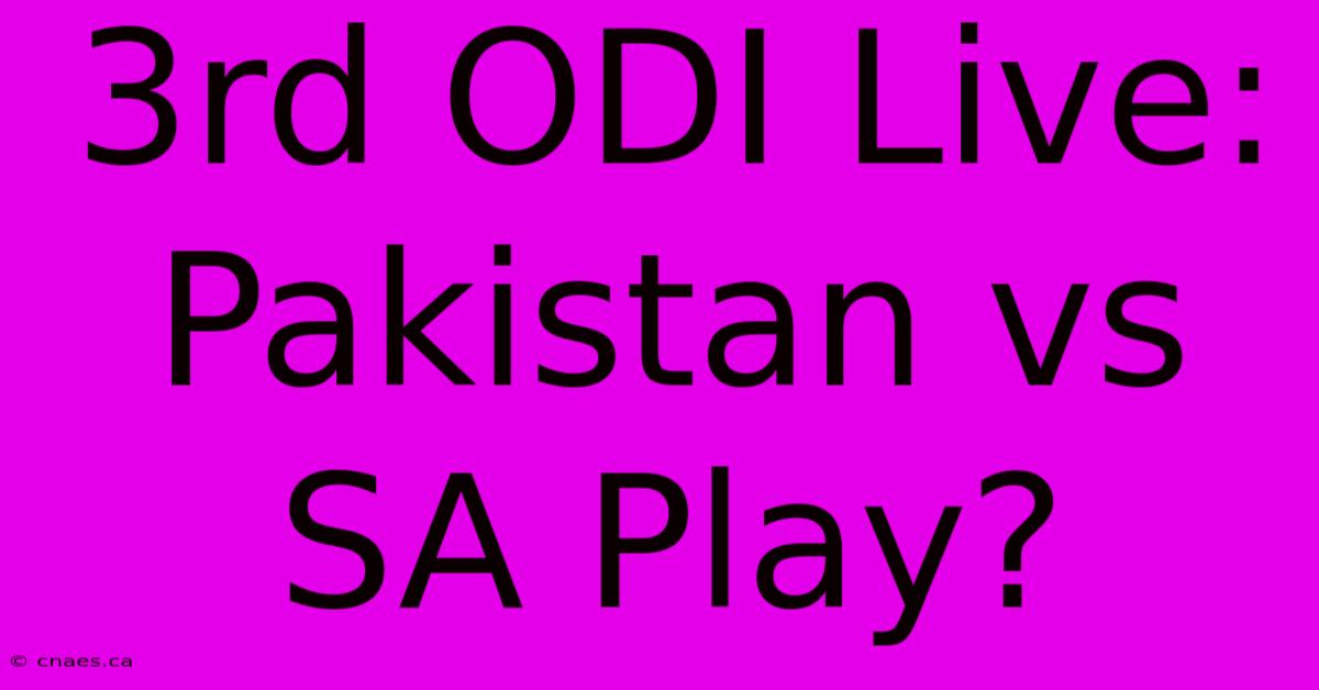 3rd ODI Live: Pakistan Vs SA Play?