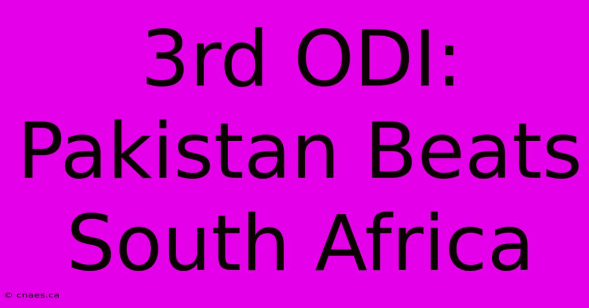 3rd ODI: Pakistan Beats South Africa