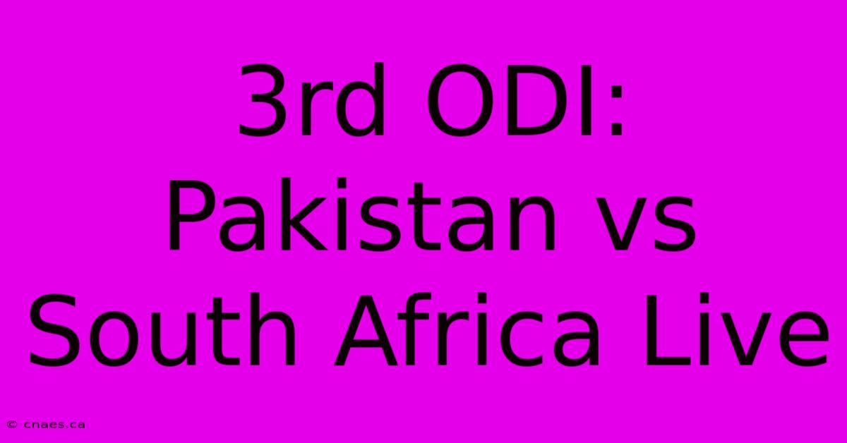 3rd ODI: Pakistan Vs South Africa Live