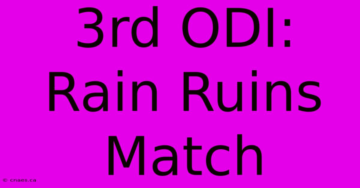 3rd ODI: Rain Ruins Match