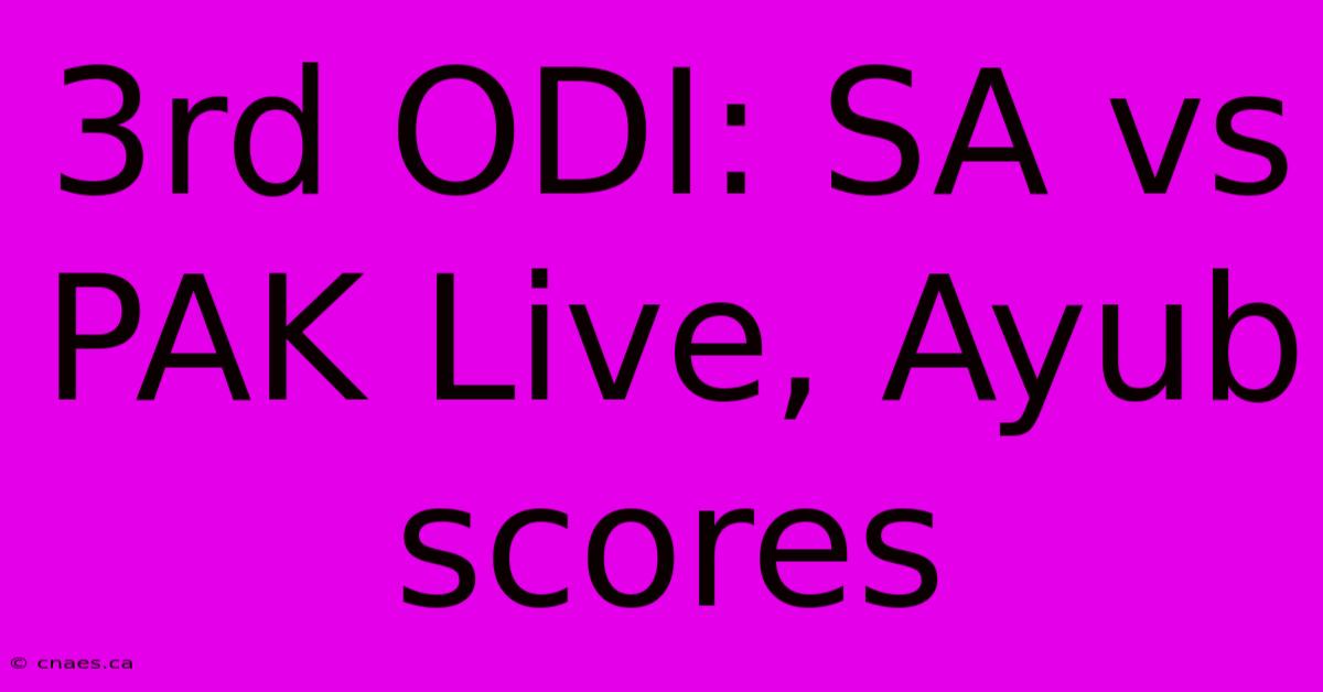 3rd ODI: SA Vs PAK Live, Ayub Scores