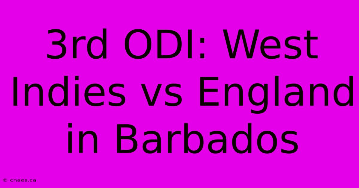 3rd ODI: West Indies Vs England In Barbados 