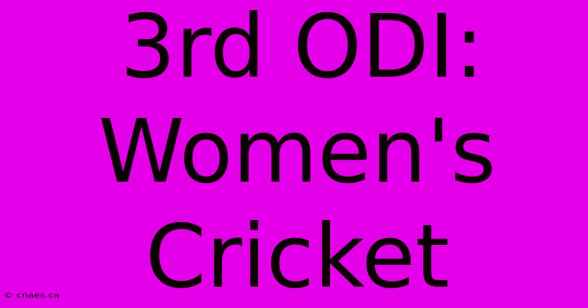 3rd ODI: Women's Cricket