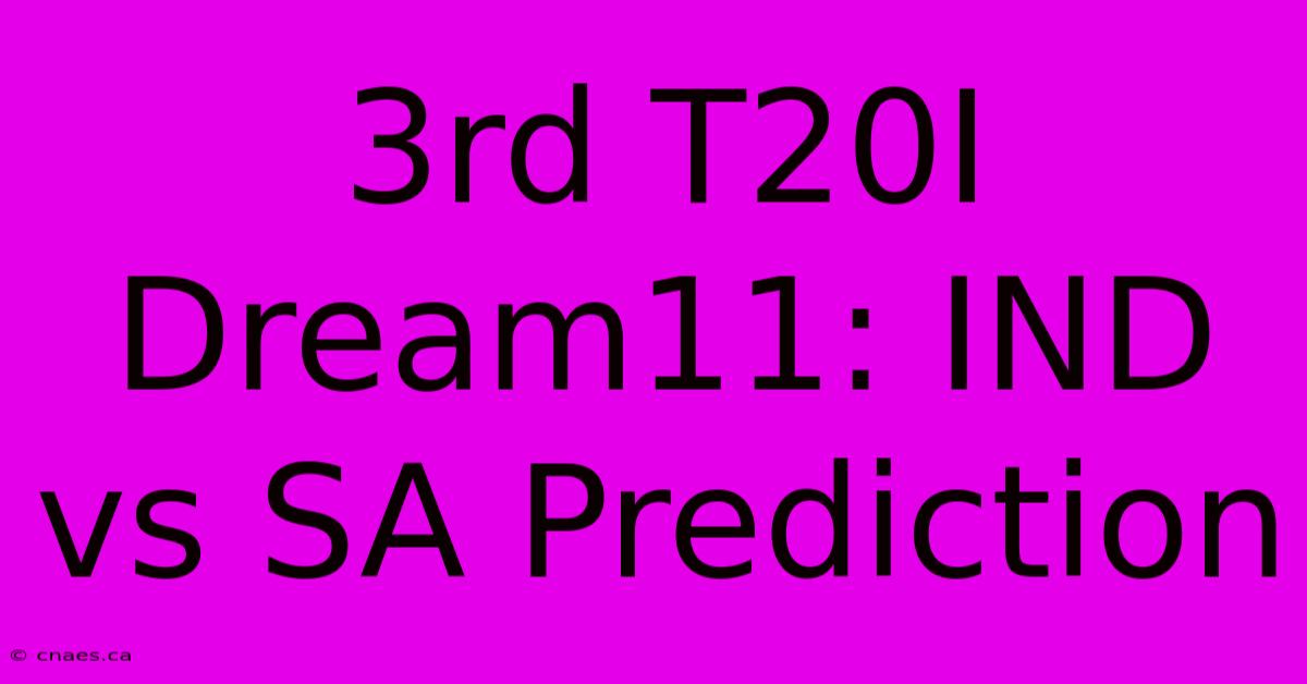 3rd T20I Dream11: IND Vs SA Prediction