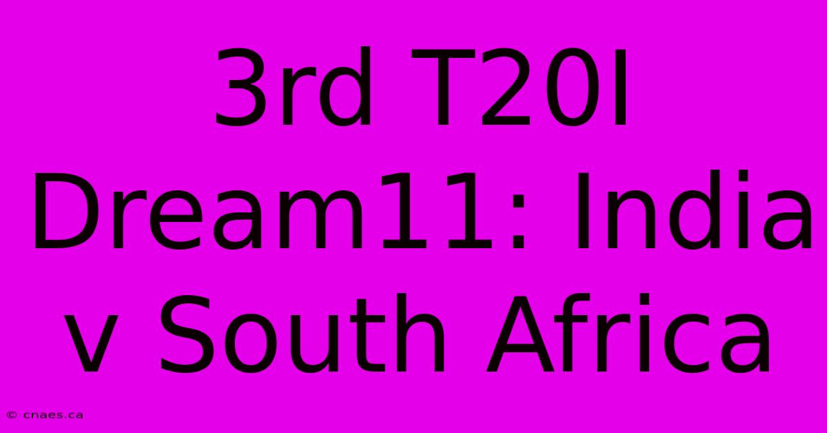 3rd T20I Dream11: India V South Africa 