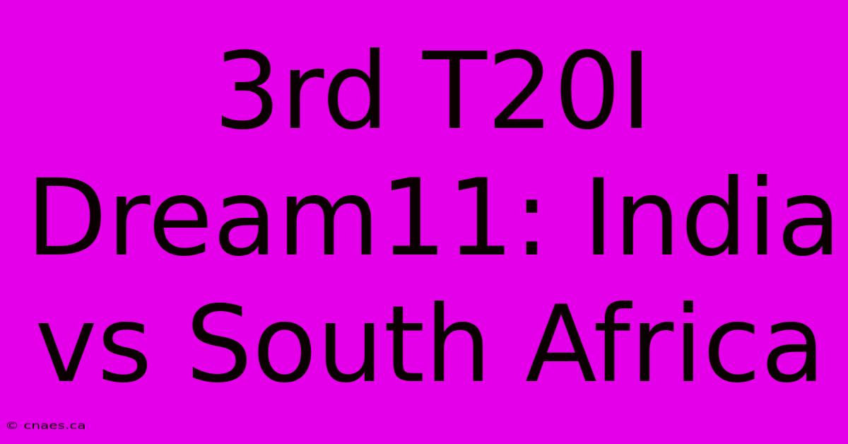 3rd T20I Dream11: India Vs South Africa