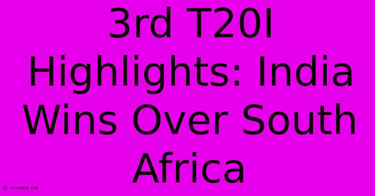 3rd T20I Highlights: India Wins Over South Africa