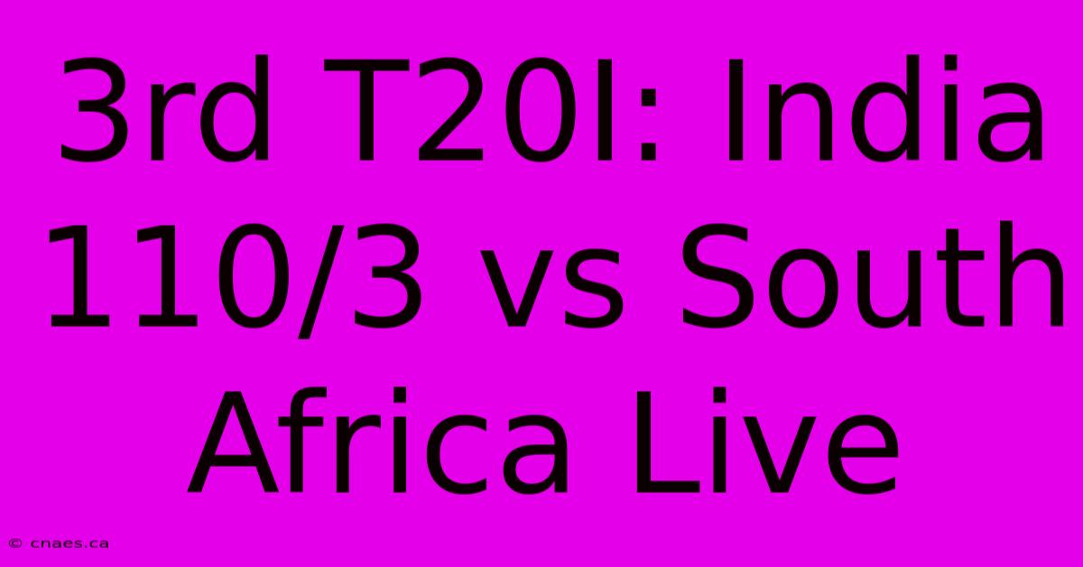 3rd T20I: India 110/3 Vs South Africa Live