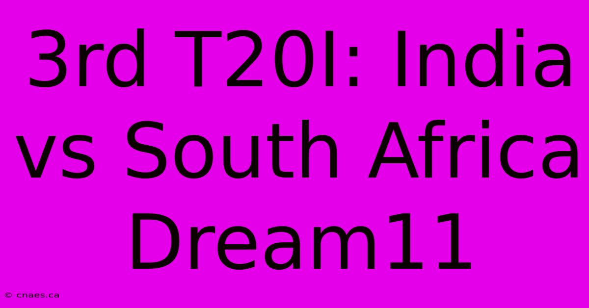 3rd T20I: India Vs South Africa Dream11