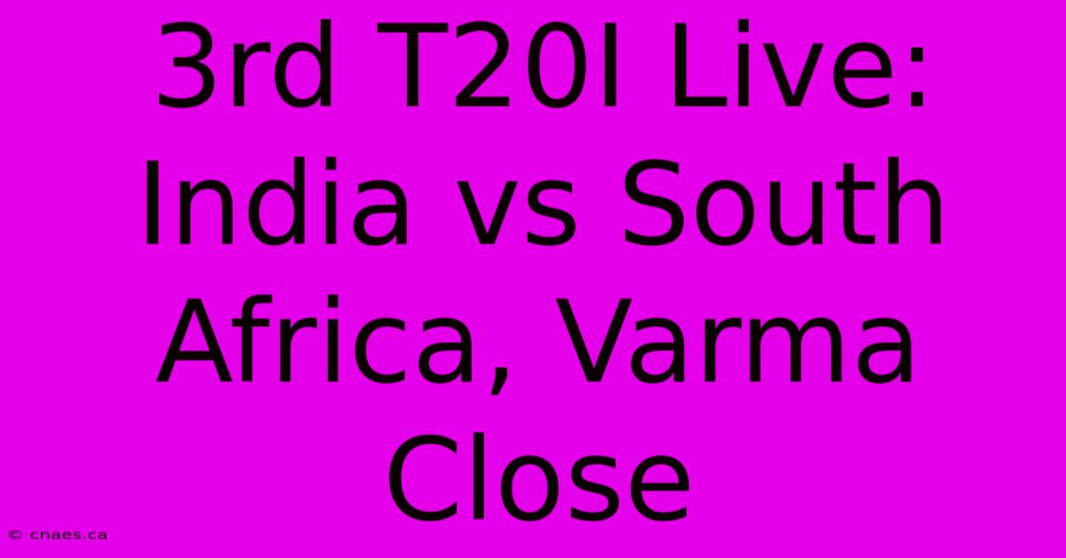 3rd T20I Live: India Vs South Africa, Varma Close