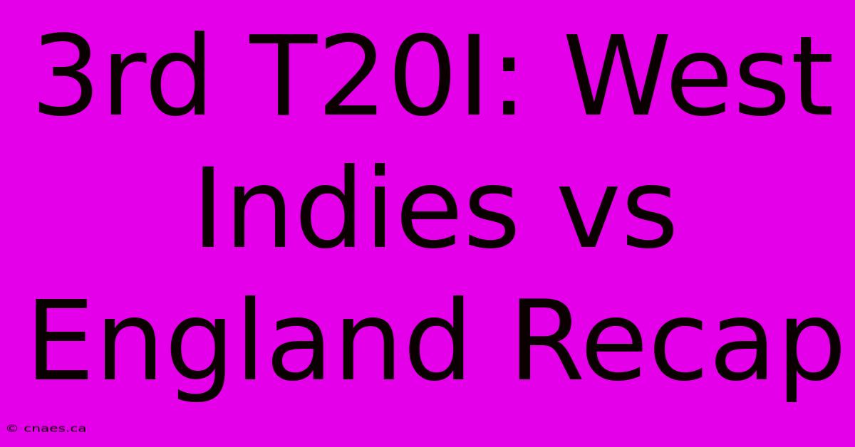 3rd T20I: West Indies Vs England Recap