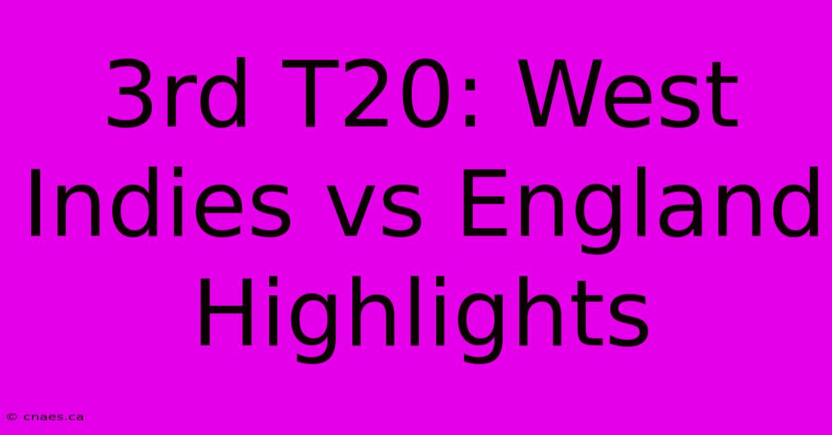 3rd T20: West Indies Vs England Highlights