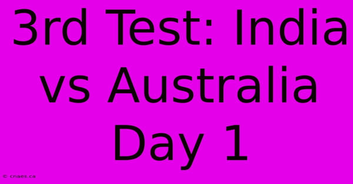 3rd Test: India Vs Australia Day 1