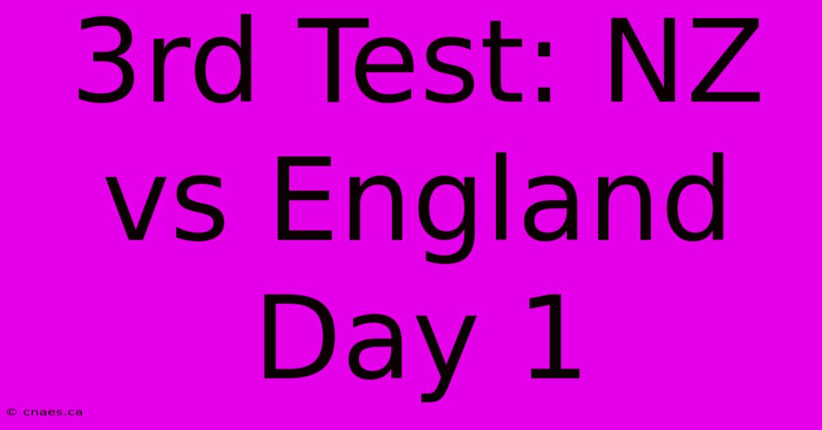 3rd Test: NZ Vs England Day 1