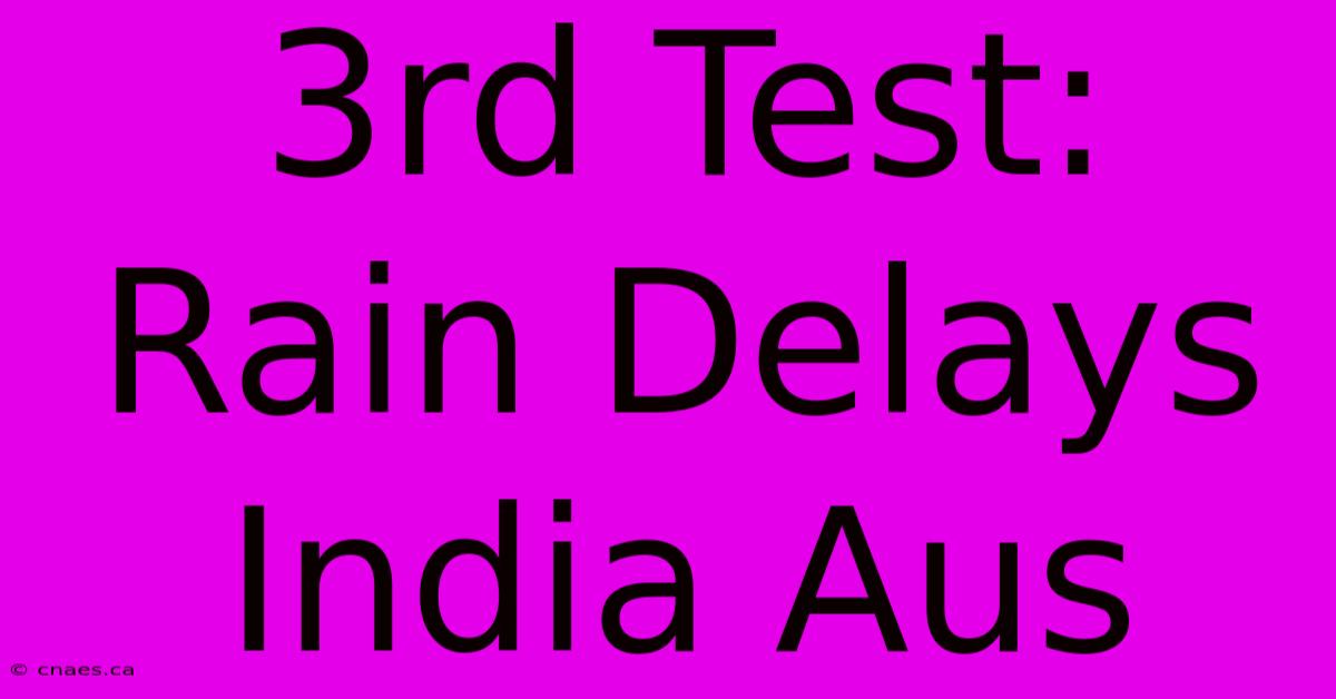 3rd Test: Rain Delays India Aus