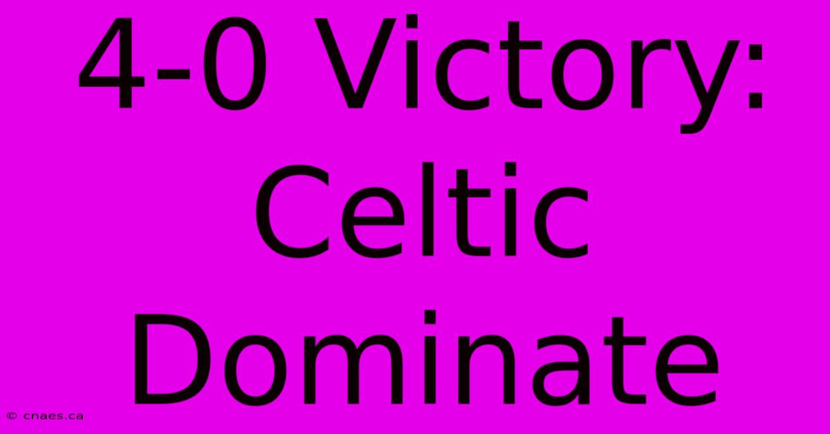 4-0 Victory: Celtic Dominate