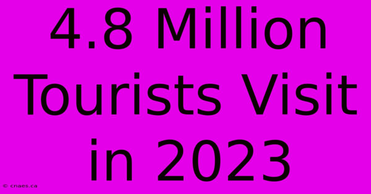 4.8 Million Tourists Visit In 2023