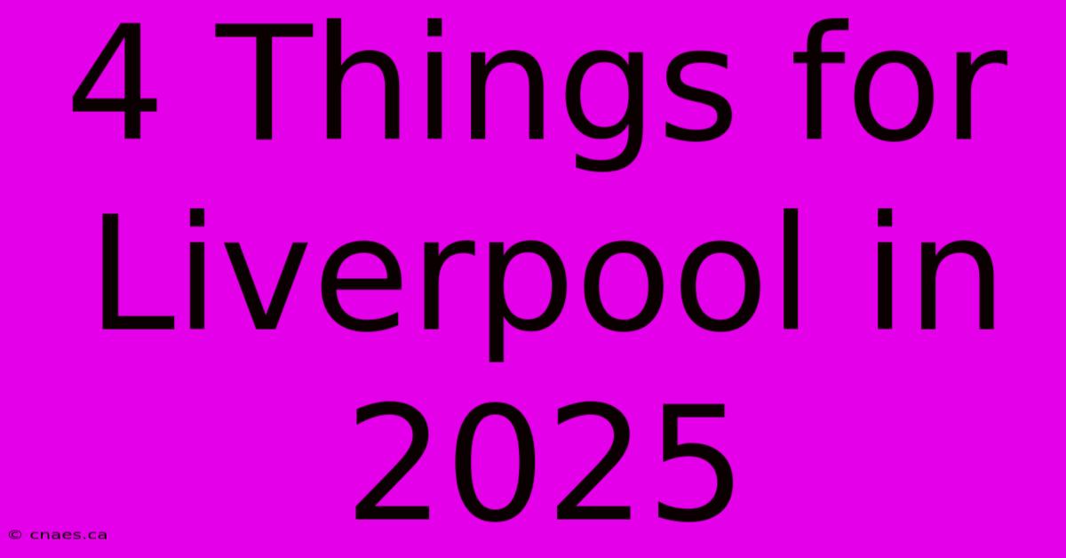 4 Things For Liverpool In 2025