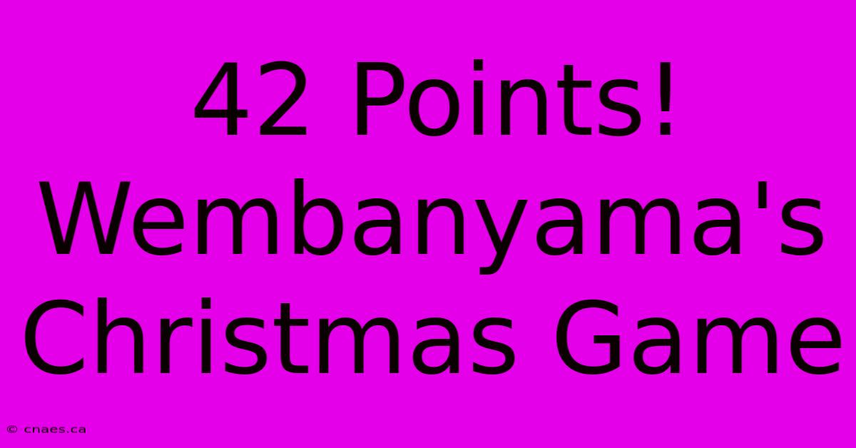 42 Points! Wembanyama's Christmas Game