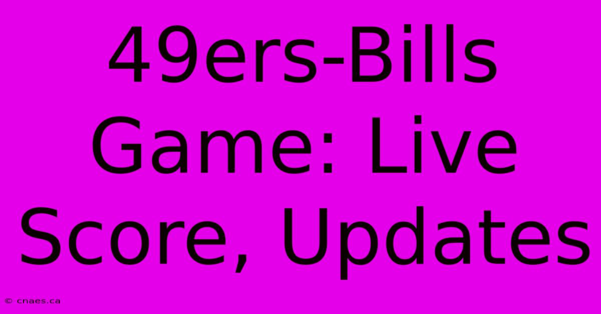 49ers-Bills Game: Live Score, Updates