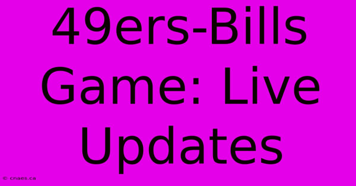 49ers-Bills Game: Live Updates